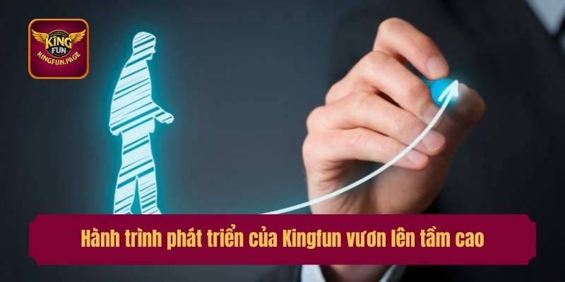 Hành trình phát triển của Kingfun vươn lên tầm cao